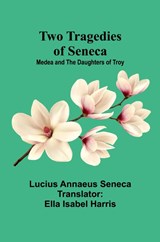 Two Tragedies of Seneca - Lucius Annaeus Seneca - 9789362928610