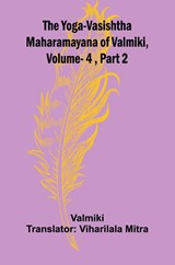 The Yoga-Vasishtha Maharamayana of Valmiki, Vol. 4 , Part 2 - Valmiki - 9789362991270