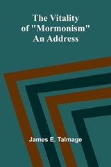 The Vitality of "Mormonism" - James E Talmage - 9789362992260