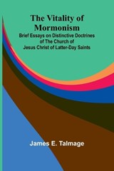 The Vitality of Mormonism - James E Talmage - 9789362992871