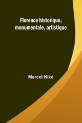 Florence historique, monumentale, artistique - Marcel Niké - 9789362995636