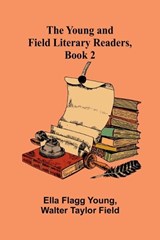The Young and Field Literary Readers, Book 2 - Ella Flagg Young ; Walter Taylor Field - 9789362999979