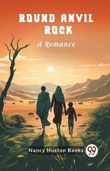 Round Anvil Rock A Romance - Nancy Huston Banks - 9789363051065
