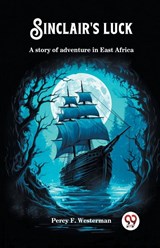 Sinclair's luckA story of adventure in East Africa (Edition2024) - Percy F Westerman - 9789363058200