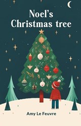 Noel's Christmas Tree - Amy Le Feuvre - 9789363059849