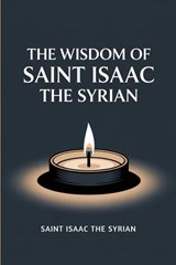 The Wisdom of Saint Isaac the Syrian - Saint Isaac the Syrian - 9789363110182