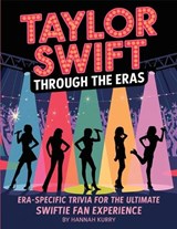 Taylor Through the Eras: Era-Specific Swift Trivia for the Ultimate Fan  - Hannah Kurry - 9789363110441
