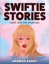 Swiftie Stories: Short Tales for Taylor Fans  - Hannah Kurry - 9789363112438