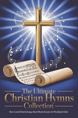 The Ultimate Christian Hymns Collection with Musical Notes - Charles Wesley ; Martin Luther ; Albert Simpson - 9789363117501