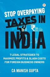Stop Overpaying taxes in india - Ca Manish Gupta - 9789363383876