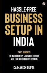Hassle-Free Business Setup in India  - Manish Gupta - 9789363388642
