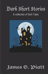 Dark Short Stories - James G Piatt - 9789363549111