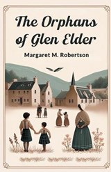 The Orphans Of Glen Elder - Margaret M Robertson - 9789364283373