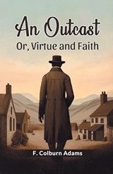 An Outcast Or, Virtue and Faith - F Colburn Adams - 9789364287876