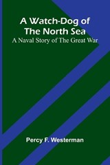 A Watch-Dog Of The North Sea - Percy F Westerman - 9789364737661