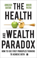 The Health and Wealth Paradox - Ankush Datar ; Mihir Patki - 9789365695571