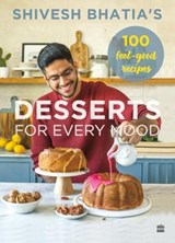Desserts for Every Mood - Shivesh Bhatia - 9789365697322