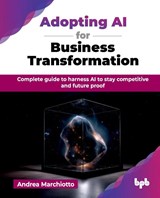 Adopting AI for Business Transformation - Andrea Marchiotto - 9789365891546