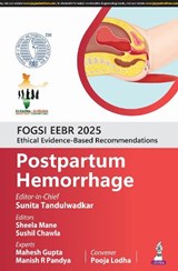 FOGSI EEBR 2025: Ethical Evidence-Based Recommendations: Postpartum Hemorrhage - Sunita Tandulwadkar ; Sheela Mane ; Sushil Chawla ; Mahesh Gupta ; Manish R Pandya ; Pooja Lodha - 9789366167565