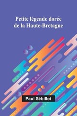 Petite légende dorée de la Haute-Bretagne - Paul Sébillot - 9789366383309