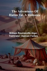 The adventures of Hatim Taï, a romance - William Rounseville Alger - 9789366387659