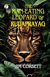 The Man-Eating Leopard of Rudaprayag - Jim Corbett - 9789367003350