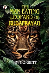 The Man-Eating Leopard of Rudraprayag - Jim Corbett - 9789367008362