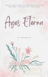 Ages Eterna Purest Affections, Navigating In Glowing Rhythms, and Heartfelt Yearnings - Subodh Das - 9789367390771
