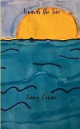 Towards the Sun-A journey of healing. - Nancy Cowan - 9789367399781