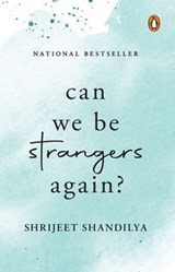 Can We be Strangers Again? - Shrijeet Shandilya - 9789367902813