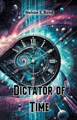 Dictator of Time - Nelson S Bond - 9789368092216