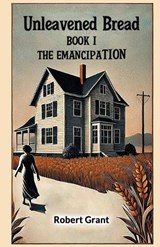 Unleavened Bread Book I The Emancipation - Robert Grant - 9789368092599