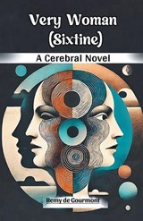 Very Woman (Sixtine) A Cerebral Novel - Remy De Gourmont - 9789368093589