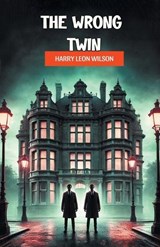 The Wrong Twin - Harry Leon Wilson - 9789368094425