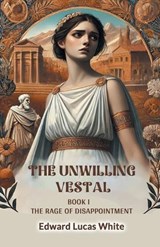 The Unwilling Vestal Book I The Rage Of Disappointment - Edward Lucas White - 9789368096672