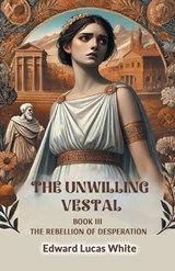 The Unwilling Vestal Book III The Rebellion Of Desperation - Edward Lucas White - 9789368097747