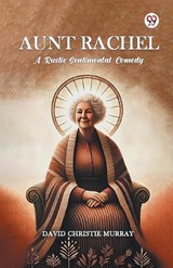 Aunt Rachel A Rustic Sentimental Comedy - David Christie Murray - 9789369071975