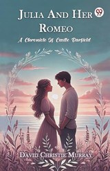 Julia And Her Romeo A Chronicle Of Castle Barfield - David Christie Murray - 9789369072644