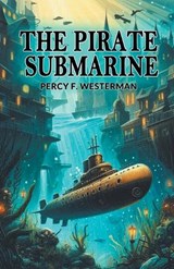 The Pirate Submarine - Percy F Westerman - 9789369072927