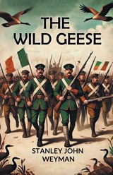 The Wild Geese (Edition2024) - Stanley John Weyman - 9789369074181