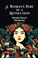 A Woman's Part in a Revolution - Natalie Harris Hammond - 9789369074815