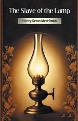 The Slave of the Lamp - Henry Seton Merriman - 9789369075515