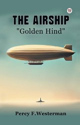 The Airship "Golden Hind" - Percy F Westerman - 9789369426119