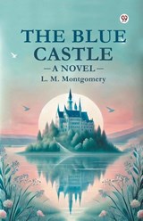 The Blue Castle a Novel - L. M. Montgomery - 9789369426324