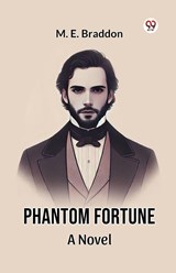 Phantom Fortune a Novel - M. E. Braddon - 9789369428731