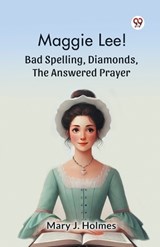 Maggie Lee! Bad Spelling, Diamonds, The Answered Prayer - Mary J Holmes - 9789369429639