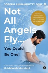Not All Angels Fly...You Can Be One - Joseph Annamkutty Jose - 9789369892884