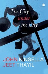The City under the City - Jeet Thayil ; John Kinsella - 9789369899395
