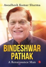 Bindeshwar Pathak: A Renaissance Man - Awadhesh Kumar Sharma - 9789370038851
