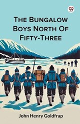 The Bungalow Boys North Of Fifty-Three - John Henry Goldfrap - 9789370428218